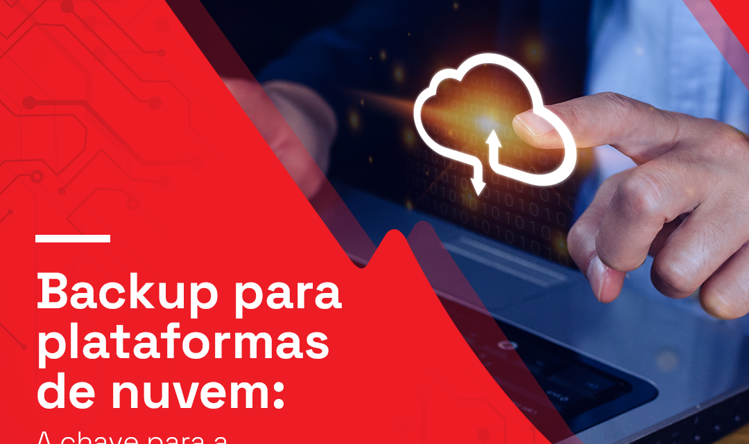 Backup para Plataformas de Nuvem: A Chave para a Segurança de Dados.