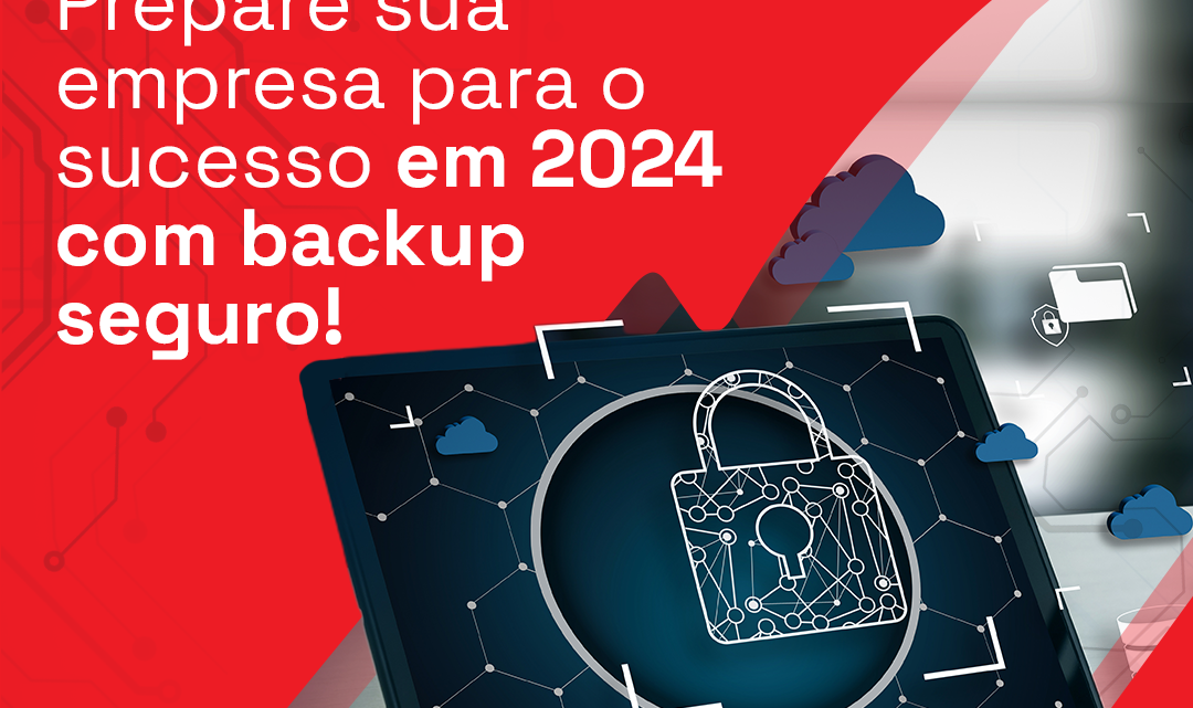 Prepare sua empresa para o sucesso em 2024 com backup seguro.