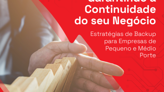 Garantindo a continuidade do seu negócio. Estratégias de Backup para Empresas de Pequeno e Médio Porte.