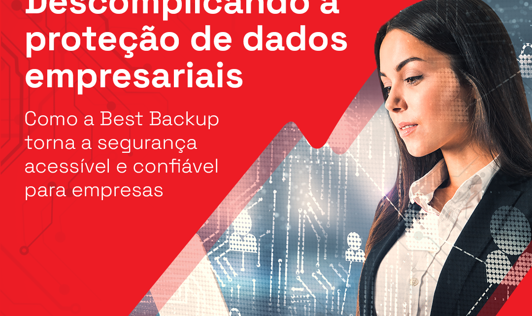 Descomplicando a proteção de dados empresariais. Como a Best Backup torna a segurança acessível e confiável para empresas.