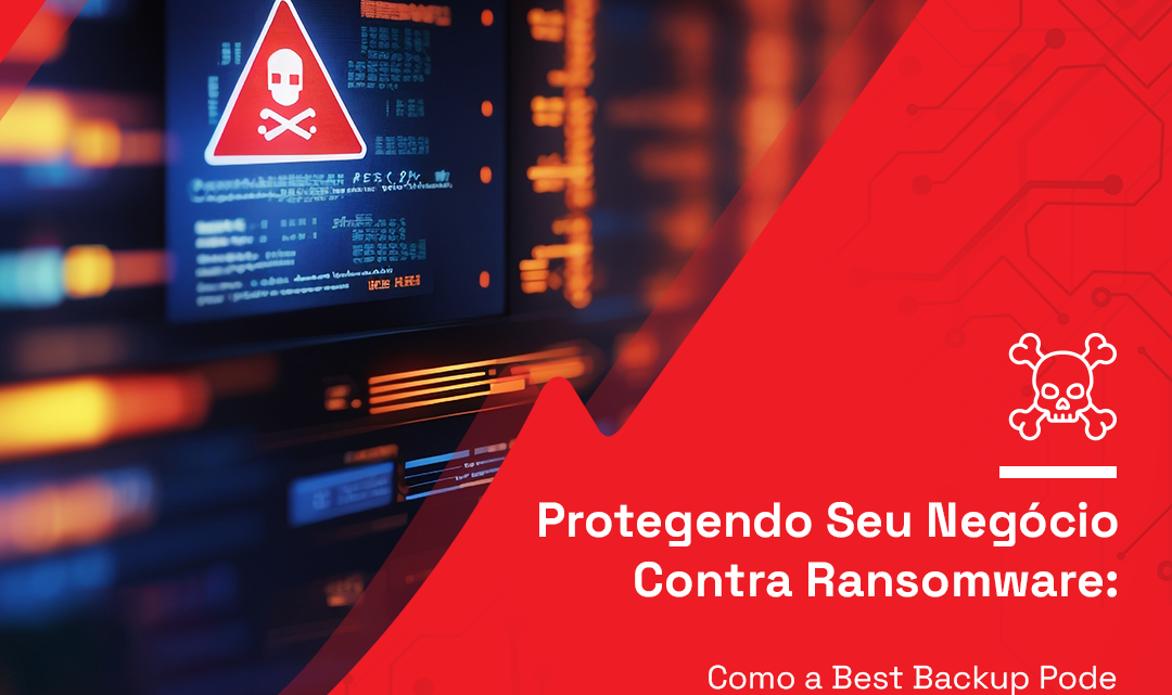 Protegendo Seu Negócio Contra Ransomware. Como a Best Backup pode Salvar sua Empresa.